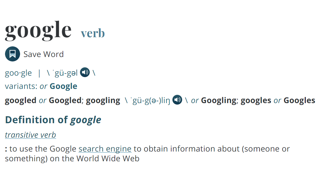 The verb: google meaning 'to use the Google search engine to obtain information about (someone or something) on the World Wide Web