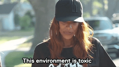 Person saying, "this environment is toxic"