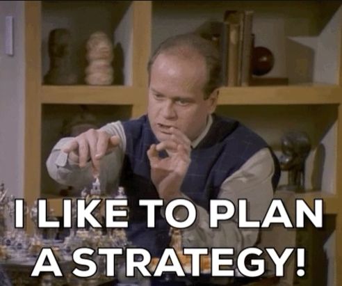 Frasier saying "I like to plan a strategy"