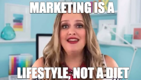 "Marketing is a lifestyle, not a diet"