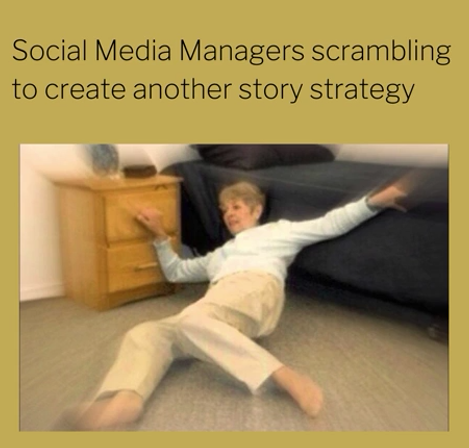 Meme of a person falling over with the caption, "social media managers scrambling to create another story strategy"