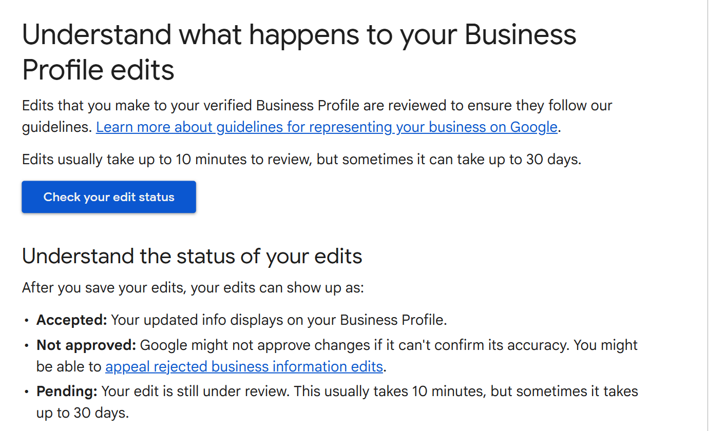 Google's help page stating that Business Profile edits are reviewed, usually take up to 10 minutes and sometimes up to 30 days, and come back as accepted, not approved or pending