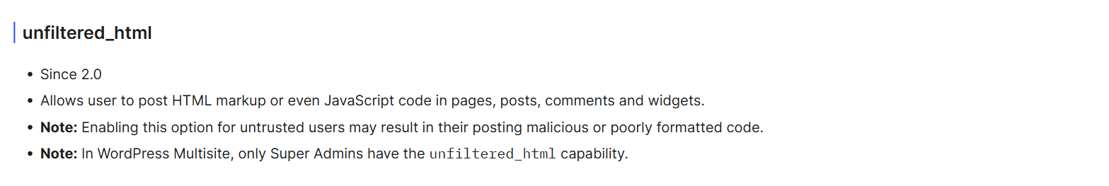 The WordPress roles and capabilities documentation, unfiltered_html section, noting that it allows a user to post HTML markup or JavaScript in pages, posts, comments and widgets, and that in WordPress Multisite only Super Admins have the capability
